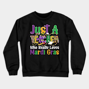 Just A Teacher Who Really Loves Mardi Gras Crewneck Sweatshirt